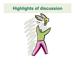 Highlights of discussion
 
