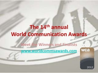 The 14th annual
World Communication Awards
   Meet the Winners and Finalists
   www.worldcommsawards.com
 