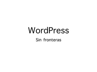 WordPress
Sin fronteras
 