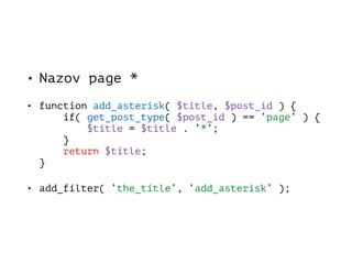• Nazov page *
• function add_asterisk( $title, $post_id ) { 
if( get_post_type( $post_id ) == ‘page’ ) { 
$title = $title . ‘*’; 
} 
return $title; 
}
• add_filter( ‘the_title’, ‘add_asterisk’ );
 