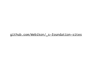 github.com/Webikon/_s-foundation-sites
 
