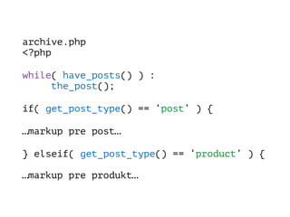 archive.php 
<?php
while( have_posts() ) : 
the_post();
if( get_post_type() == ‘post’ ) {
…markup pre post…
} elseif( get_post_type() == ‘product’ ) { 
 
…markup pre produkt…
 