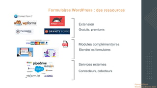 Pierre MOBIAN
WordCamp Biarritz 2023
Pierre MOBIAN
WordCamp Biarritz 2023
Formulaires WordPress : des ressources
Gratuits, premiums
Etendre les formulaires
Extension
Modules complémentaires
Connecteurs, collecteurs
Services externes
 