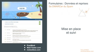 Pierre MOBIAN
WordCamp Biarritz 2023
Mise en place
et suivi
Formulaires : Données et reprises
Se DMARCer du Spam
● PostMark
● Mail-Tester.com
● mxtoolbox.com
 