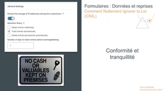 Pierre MOBIAN
WordCamp Biarritz 2023
Conformité et
tranquillité
Formulaires : Données et reprises
Comment Nullement Ignorer la Loi
(CNIL)
 