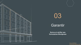Pierre MOBIAN
WordCamp Biarritz 2023
Garantir
Suivre et vérifier ses
formulaires Wordpress
03
 