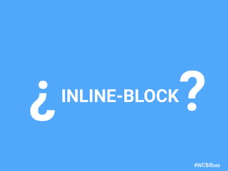 dariobf.com #WCBilbao
INLINE-BLOCK?¿
 