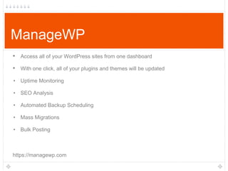 ManageWP
• Access all of your WordPress sites from one dashboard
• With one click, all of your plugins and themes will be updated
• Uptime Monitoring
• SEO Analysis
• Automated Backup Scheduling
• Mass Migrations
• Bulk Posting

https://managewp.com

 