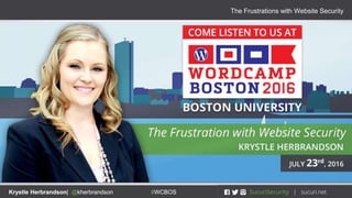 The Frustrations with Website Security
Krystle Herbrandson| @kherbrandson #WCBOSKrystle Herbrandson| @kherbrandson #WCBOS
 