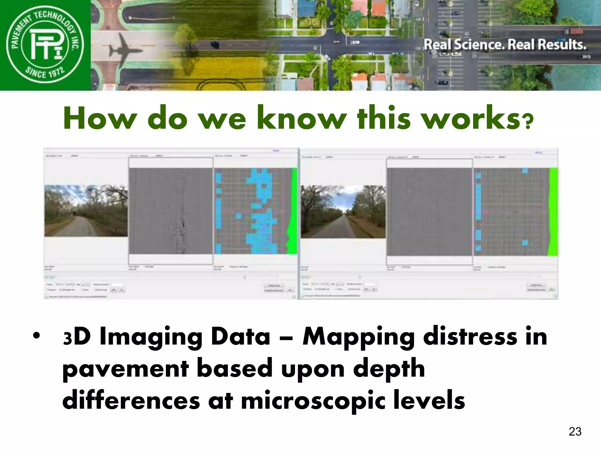 23
How do we know this works?
• 3D Imaging Data – Mapping distress in
pavement based upon depth
differences at microscopic levels
 