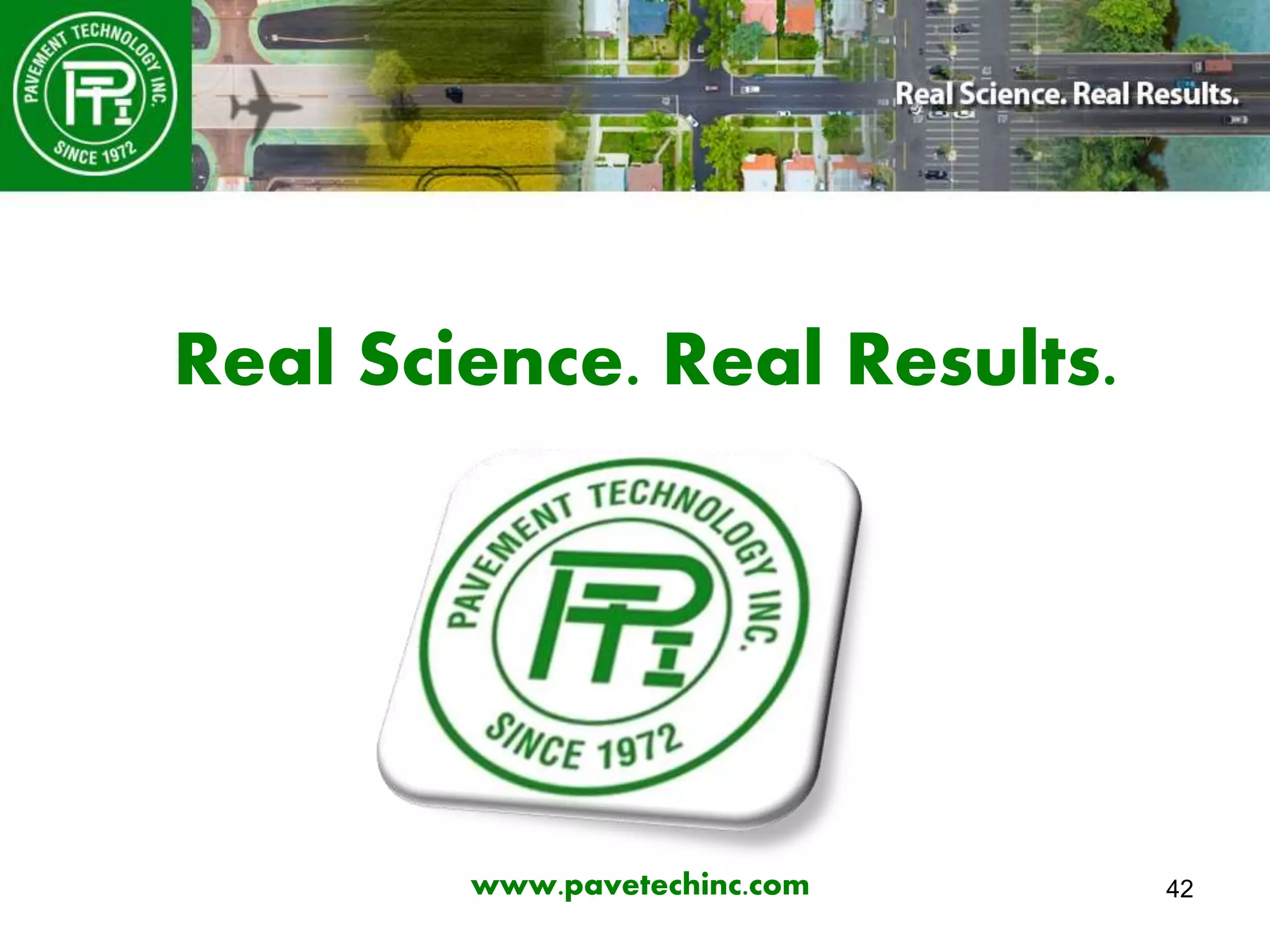 42
Real Science. Real Results.
www.pavetechinc.com
 