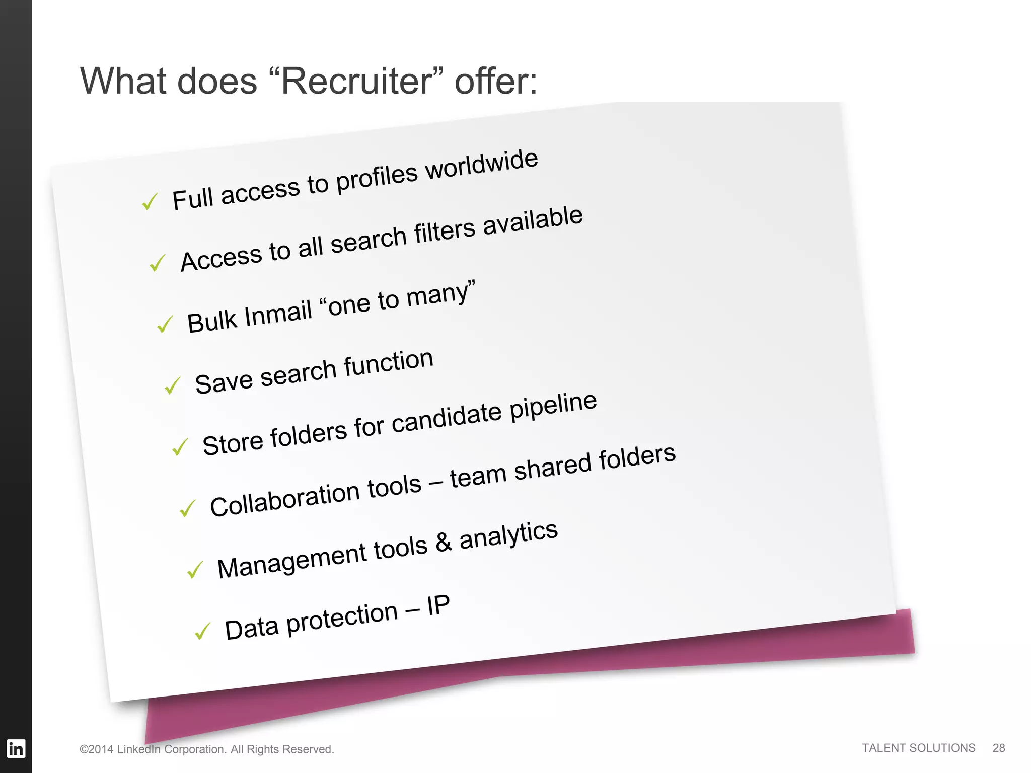 ©2014 LinkedIn Corporation. All Rights Reserved. TALENT SOLUTIONS 28
What does “Recruiter” offer:
 