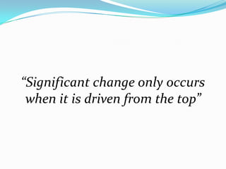 “Significant change only occurs
when it is driven from the topic”

 