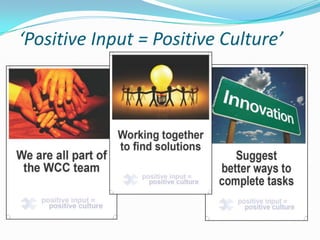 ‘Positive Input = Positive Culture’

 