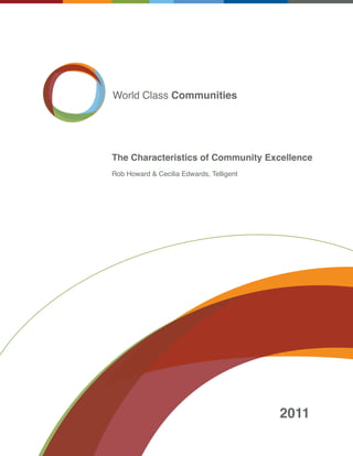 World Class Communities




The Characteristics of Community Excellence
Rob Howard & Cecilia Edwards, Telligent




                                          2011
 