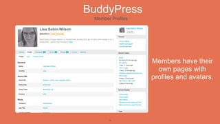 BuddyPress
 Member Profiles




                   Members have their
                     own pages with
                   profiles and avatars.




       14
 