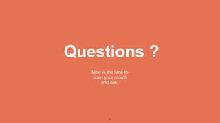 Questions ?
   Now is the time to
   open your mouth
      and ask.




           30
 