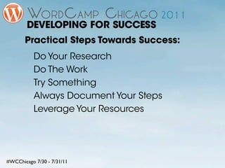 DEVELOPING FOR SUCCESS
       Practical Steps Towards Success:
           Do Your Research
           Do The Work
        ...