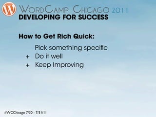 DEVELOPING FOR SUCCESS

        How to Get Rich Quick:
              Pick something speciﬁc
            + Do it well
     ...