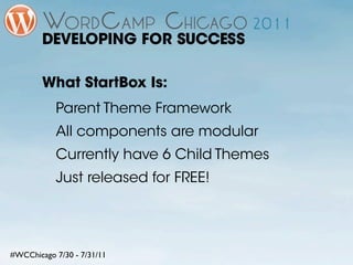 DEVELOPING FOR SUCCESS

        What StartBox Is:
           Parent Theme Framework
           All components are modular
...