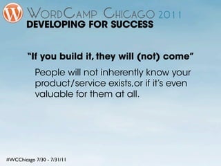 DEVELOPING FOR SUCCESS


        “If you build it, they will (not) come”
           People will not inherently know your
 ...