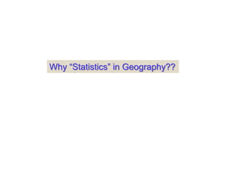 Why “Statistics” in Geography??
 