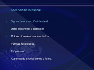 2. Signos de obstrucción intestinal
 Dolor abdominal y distensión.
 Ruidos hidroaéreos aumentados.
 Vómitos fecaloideos.
 Timpanismo.
 Ausencia de evacuaciones y flatos.
 