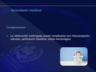 Complicaciones
 La obstrucción prolongada puede complicarse con intususcepción,
vólvulos, perforación intestinal, infarto hemorrágico.
 