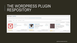 THE WORDPRESS PLUGIN
RESPOSITORY
@JESSICACGARDNER #WCCBUS
 