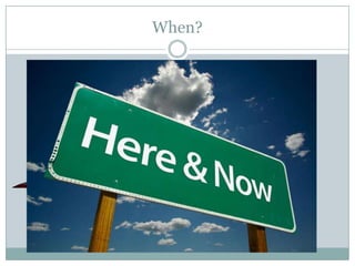 When?

 