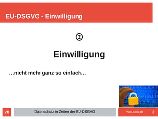 28
②
Einwilligung
…nicht mehr ganz so einfach…
EU-DSGVO - Einwilligung
Datenschutz in Zeiten der EU-DSGVO WebJustiz.de
 
