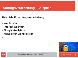 40
Beispiele für Auftragsverarbeitung
➢ Webhoster
➢ Internet-Agentur
➢ Google Analytics
➢ Newsletter-Dienstleister
➢
Auftragsverarbeitung - Beispiele
Datenschutz in Zeiten der EU-DSGVO WebJustiz.de
 