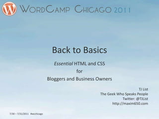 Back to Basics Essential HTML and CSS for Bloggers and Business Owners TJ List The Geek Who Speaks People Twitter: @TJList http://maxim650.com 