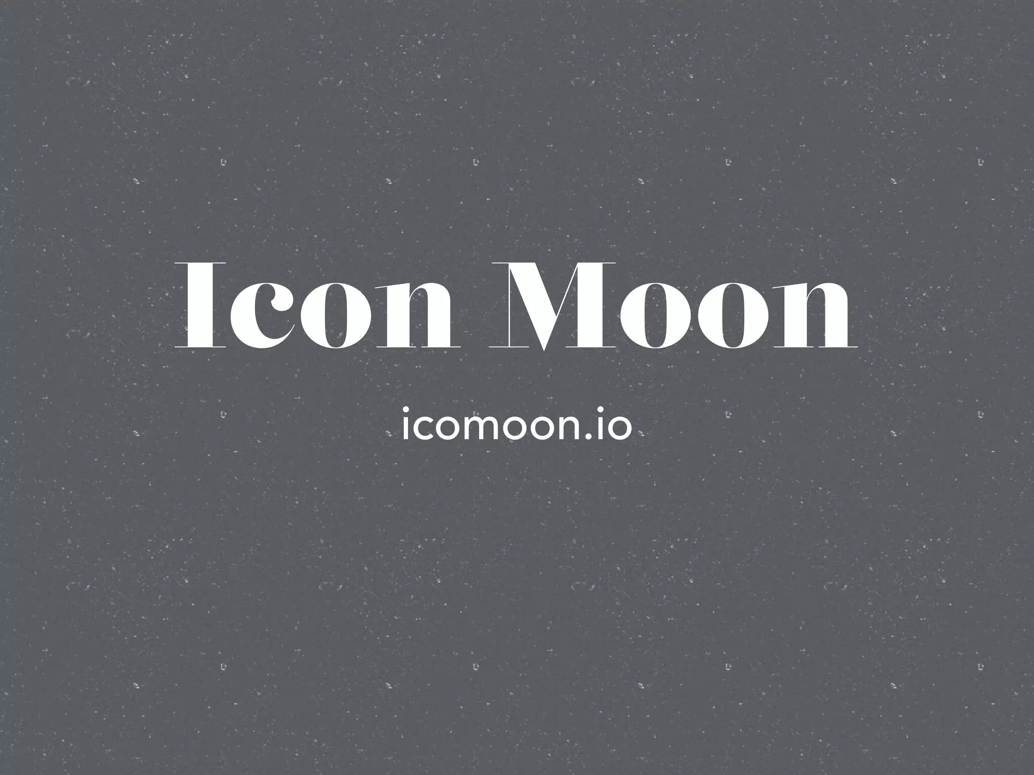 Icon Moon
icomoon.io
 