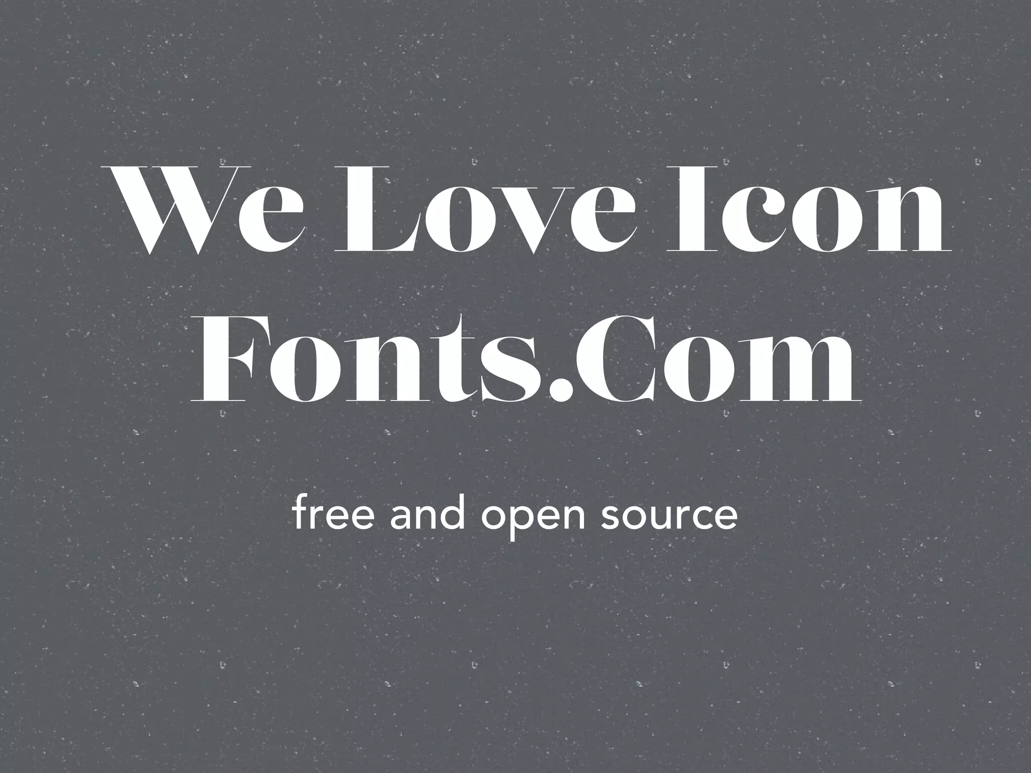 We Love Icon
Fonts.Com
free and open source
 