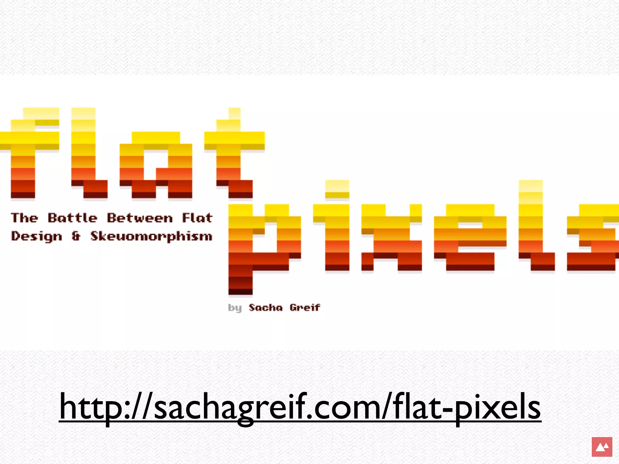 http://sachagreif.com/ﬂat-pixels
 