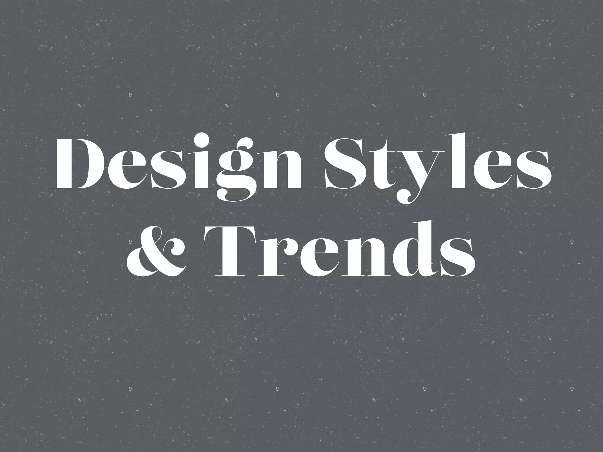 Design Styles
& Trends
 
