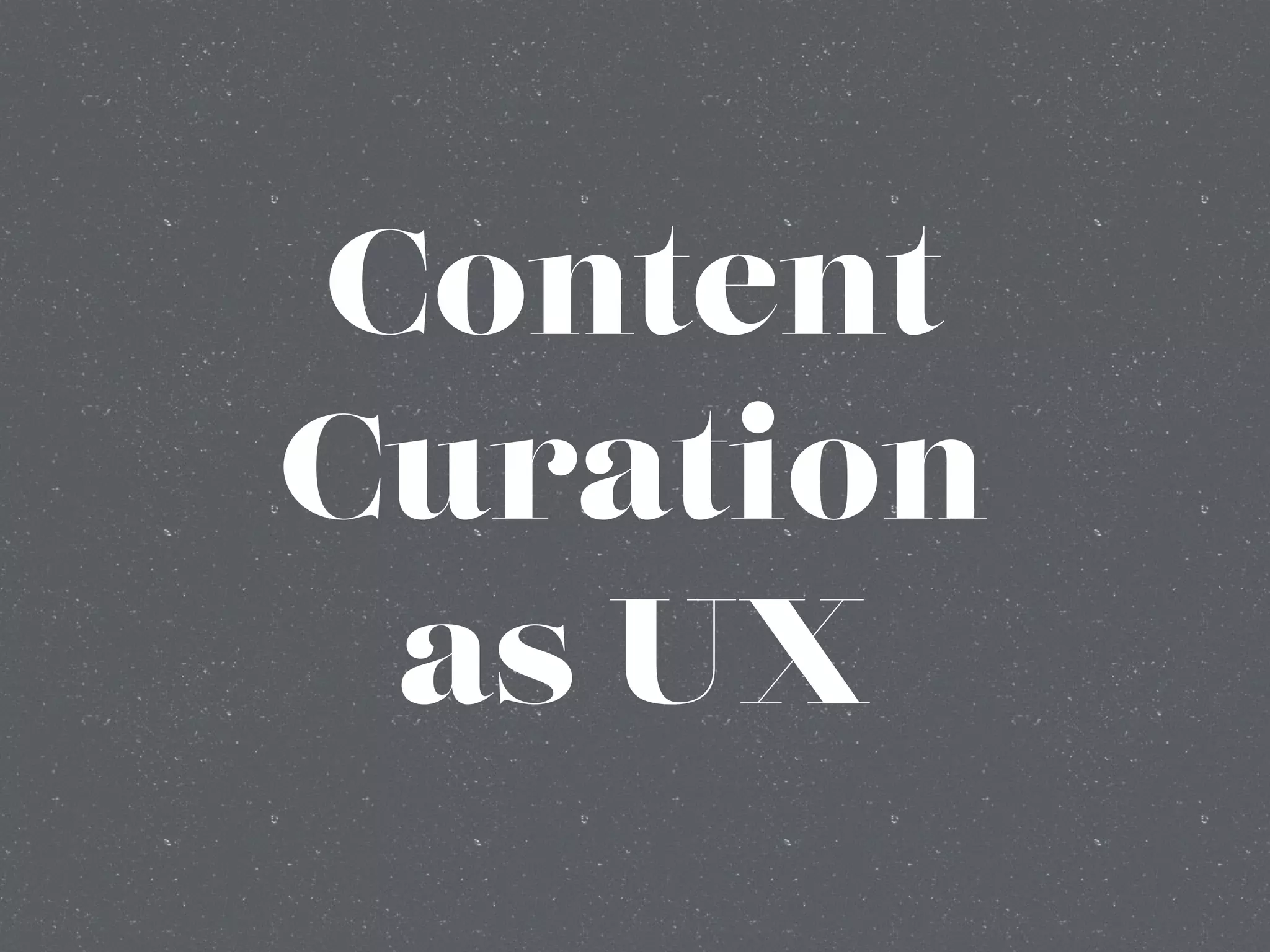 Content
Curation
as UX
 