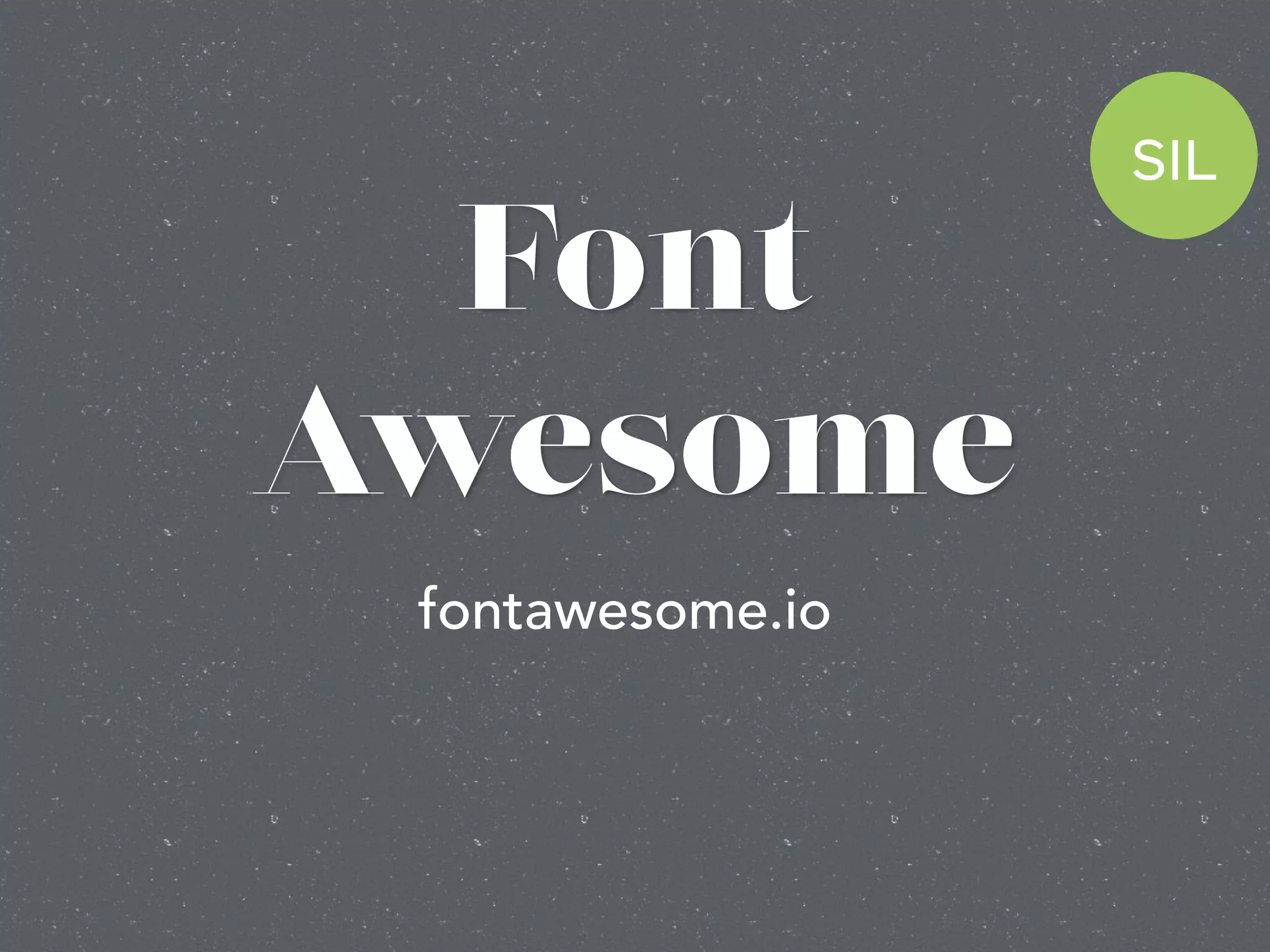 Font
Awesome
SIL
fontawesome.io
 