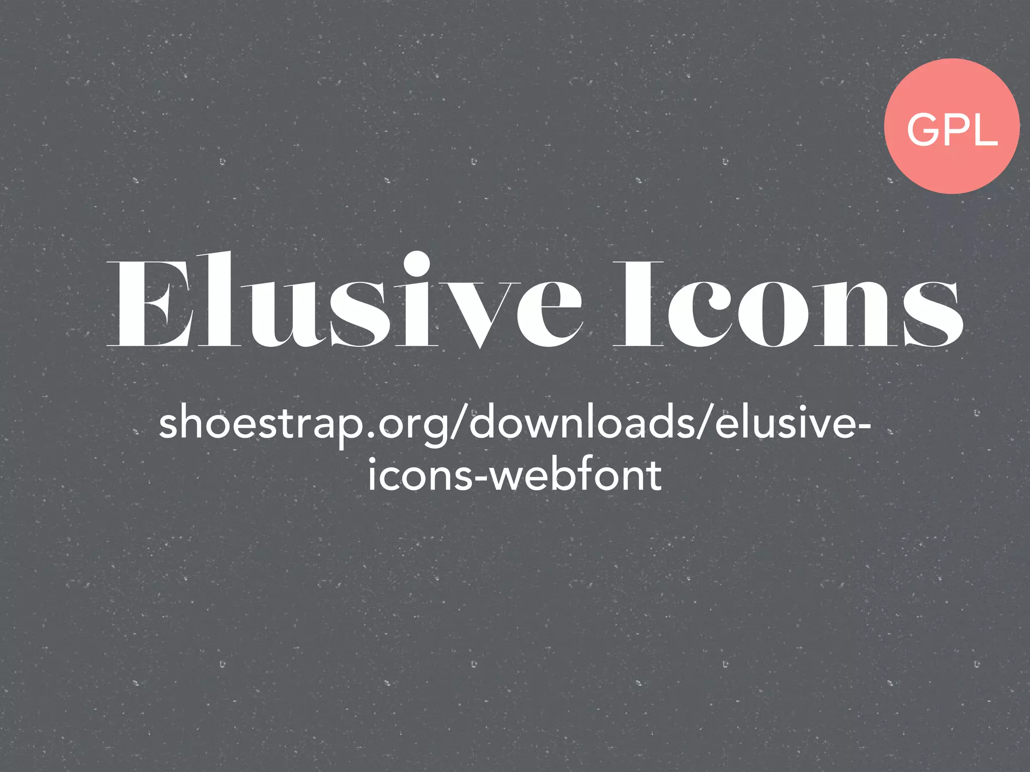Elusive Icons
shoestrap.org/downloads/elusive-
icons-webfont
GPL
 