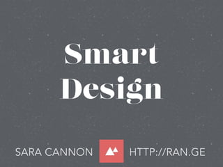 SARA CANNON HTTP://RAN.GE
Smart
Design
 