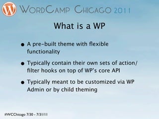 What is a WP

        • A pre-built theme with ﬂexible
            functionality

        • Typically contain their own se...