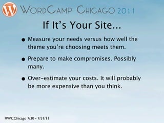 If It’s Your Site...
        • Measure your needs versus how well the
            theme you’re choosing meets them.

     ...