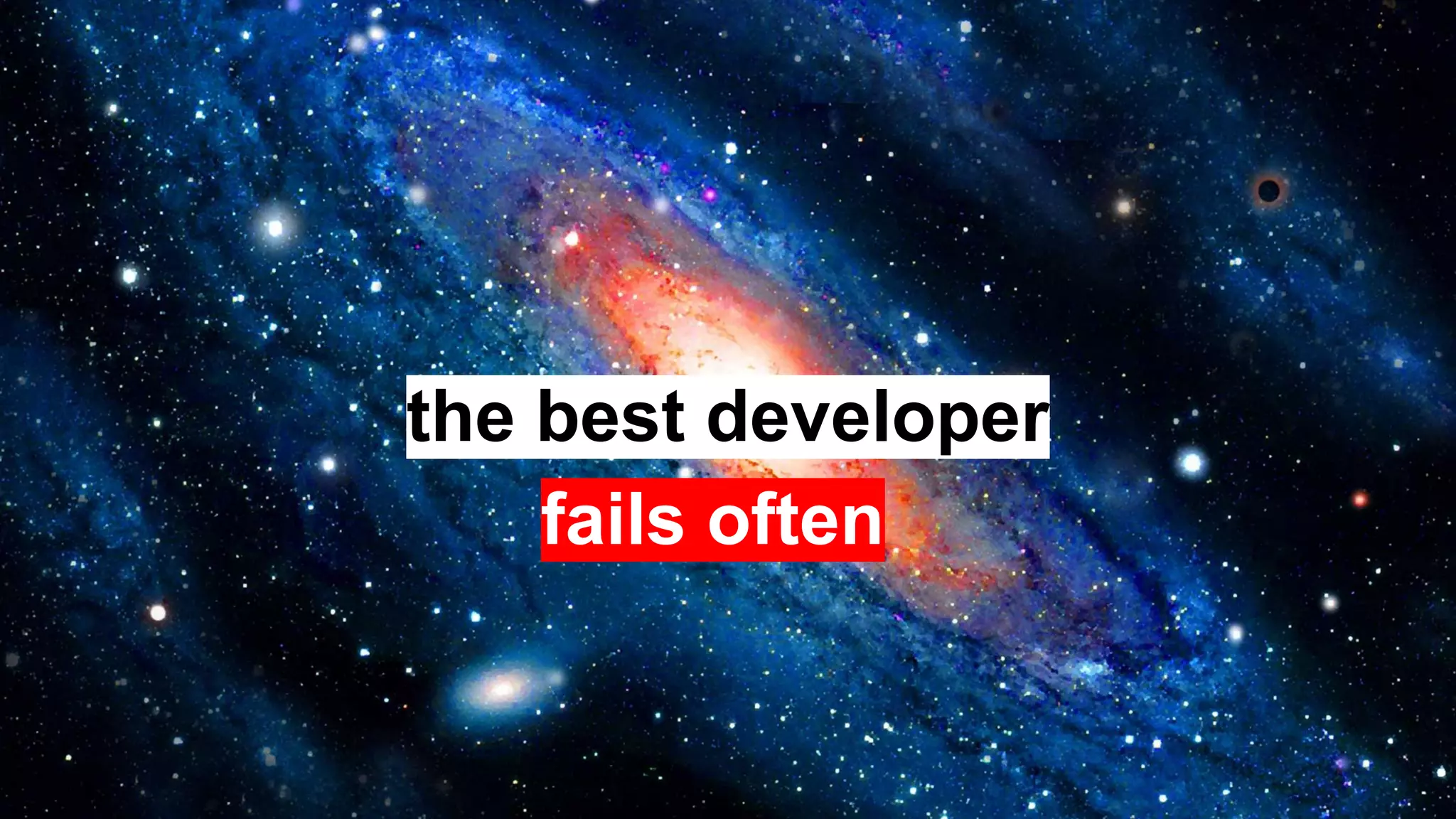 the best developer
fails often
 