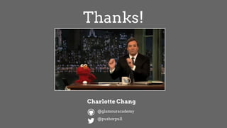 Thanks!
@pushorpull
@glamouracademy
Charlotte Chang
 
