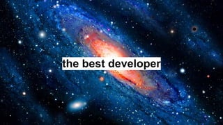 the best developer
 