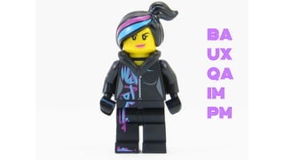 BA
UX
QA
IM
PM
 