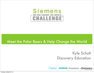 Meet the Polar Bears & Help Change the World
Kyle Schutt
Discovery Education

Thursday, October 24, 13

 
