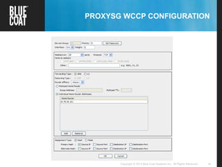32Copyright © 2013 Blue Coat Systems Inc. All Rights Reserved.
PROXYSG WCCP CONFIGURATION
 
