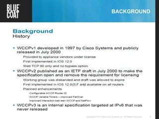 9Copyright © 2013 Blue Coat Systems Inc. All Rights Reserved.
BACKGROUND
 